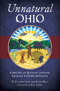 Unnatural Ohio: A History of Buckeye Cryptids, Legends & Other Mysteries