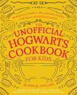 Unnofficial Hogwarts Cookbook For Kids: 50 Magically Simple, Spellbinding Recipes for Young Witches and Wizards