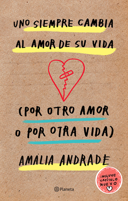 Uno Siempre Cambia Al Amor de Su Vida (Por Otro Amor O Por Otra Vida). Incluye Capatulo Nuevo. - Andrade Arango, Amalia