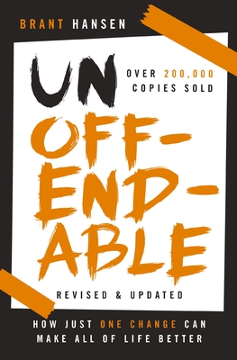 Unoffendable: How Just One Change Can Make All of Life Better (Updated with Two New Chapters) - Hansen, Brant