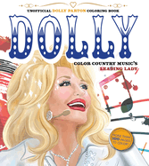 Unofficial Dolly Parton Coloring Book: Color Country Music's Leading Lady - More Than 100 Pages To Color!