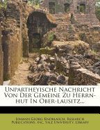 Unpartheyische Nachricht Von Der Gemeine Zu Herrn-Hut in Ober-Lausitz...
