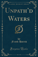 Unpath'd Waters (Classic Reprint)