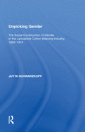 Unpicking Gender: The Social Construction of Gender in the Lancashire Cotton Weaving Industry, 1880-1914