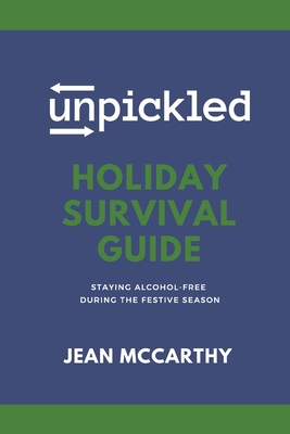 UnPickled Holiday Survival Guide: Staying Alcohol-Free During the Festive Season - McCarthy, Jean