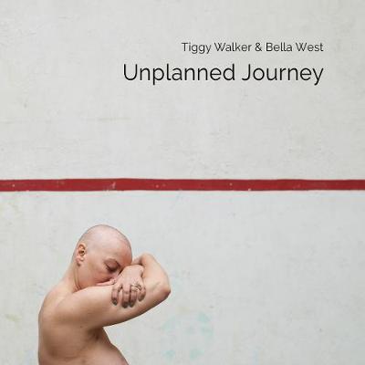 Unplanned Journey - Walker, Tiggy, and West, Bella (Photographer)