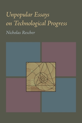 Unpopular Essays on Technological Progress - Rescher, Nicholas