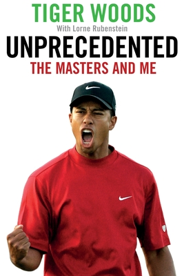 Unprecedented: The Masters and Me - Woods, Tiger, and Rubenstein, Lorne