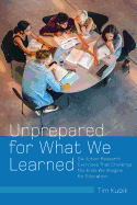 Unprepared for What We Learned: Six Action Research Exercises That Challenge the Ends We Imagine for Education