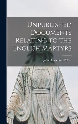 Unpublished Documents Relating to the English Martyrs - Pollen, John Hungerford