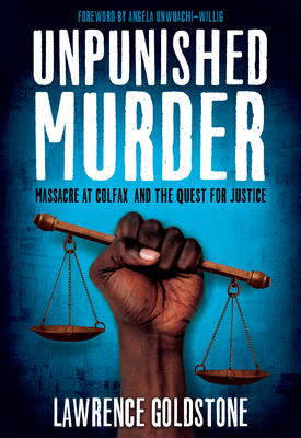 Unpunished Murder: Massacre at Colfax and the Quest for Justice - Goldstone, Lawrence