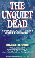 Unquiet Dead: A Psychologist Treats Spiritual Possession - Fiore, Edith, PhD