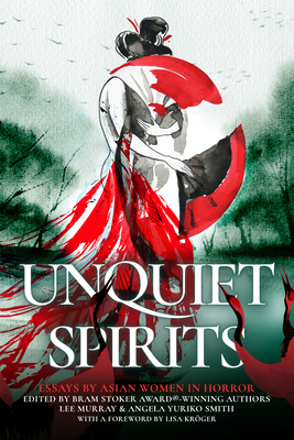 Unquiet Spirits: Essays by Asian Women in Horror - Murray, Lee (Editor), and Smith, Angela Yuriko (Editor), and Krger, Lisa (Foreword by)