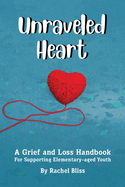 Unraveled Heart: a Grief and Loss Handbook