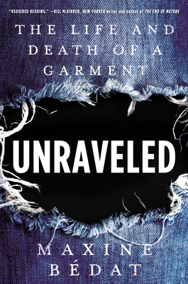 Unraveled: The Life and Death of a Garment - Bedat, Maxine