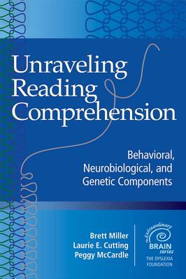 Unraveling Reading Comprehension: Behavioral, Neurobiological and Genetic Components - Miller, Brett (Editor), and Cutting, Laurie (Editor), and McCardle, Peggy (Editor)