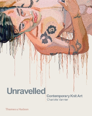 Unravelled: Contemporary Knit Art - Vannier, Charlotte