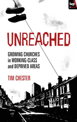 Unreached: Growing Churches In Working-Class And Deprived Areas - Chester, Tim, Dr.