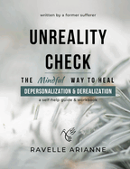 Unreality Check: The Mindful Way to Heal Depersonalization and Derealization