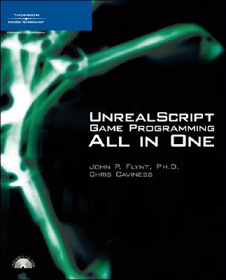 UnrealScript Game Programming All in One - Flynt, John P, and Caviness, Chris