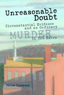 Unreasonable Doubt: Circumstantial Evidence and an Ordinary Murder in New Haven Volume 1