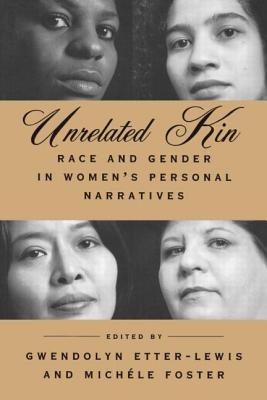 Unrelated Kin: Race and Gender in Women's Personal Narratives - Etter-Lewis, Gwendolyn (Editor), and Foster, Michele (Editor)