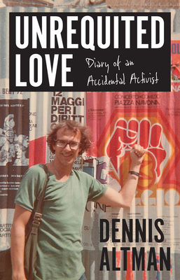 Unrequited Love: Diary of an Accidental Activist - Altman, Dennis