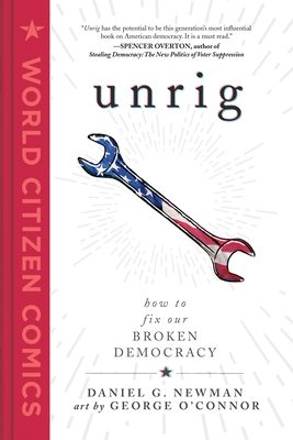 Unrig: How to Fix Our Broken Democracy - Newman, Daniel G