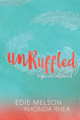 Unruffled: Thriving in Chaos - Rhea, Rhonda, and Melson, Edie