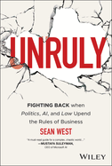 Unruly: Fighting Back When Politics, Ai, and Law Upend the Rules of Business