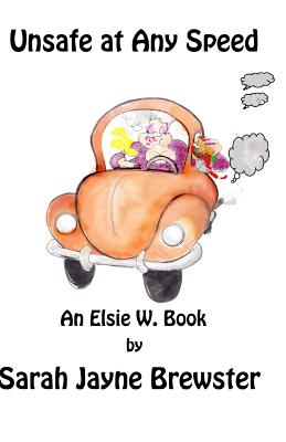 Unsafe at Any Speed: An Elsie W. Book - Bradley, Sarah J (Narrator), and Brewster, Sarah Jayne