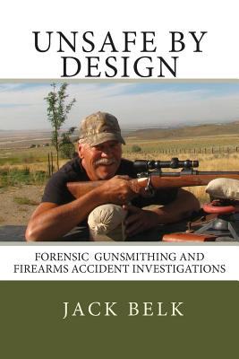 unSafe by Design?: Forensic Firearms Investigations - Rogers, Bill, Dr. (Editor), and Belk, H J Jack