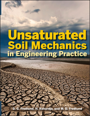 Unsaturated Soil Mechanics in Engineering Practice - Fredlund, Delwyn G, and Rahardjo, Hendry, and Fredlund, Murray D