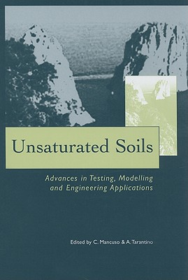 Unsaturated Soils - Advances in Testing, Modelling and Engineering Applications: Proceedings of the Second International Workshop on Unsaturated Soils, 23-25 June 2004, Anacapri, Italy - Mancuso, Claudio (Editor), and Tarantino, Alessandro (Editor)