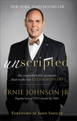 Unscripted: The Unpredictable Moments That Make Life Extraordinary - Johnson Ernie Jr, and Smoltz, John (Foreword by)