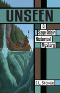 Unseen: A Sage Adair Historical Mystery of the Pacific Northwest