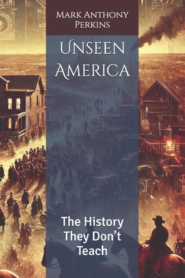 Unseen America: The History They Don't Teach - Perkins, Mark Anthony