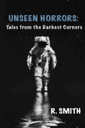 Unseen Horrors: Tales from the Darkest Corners