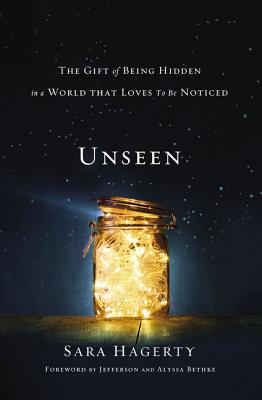 Unseen: The Gift of Being Hidden in a World That Loves to Be Noticed - Hagerty, Sara