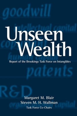 Unseen Wealth: Report of the Brookings Task Force on Intangibles - Blair, Margaret M (Editor), and Wallman, Steven H M (Editor)