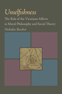 Unselfishness: The Role of the Vicarious Affects in Moral Philosophy and Social Theory