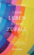 Unser Leben ist kein Zufall: Fr ein erflltes und sinnvolles Leben