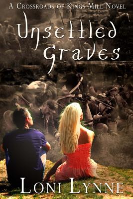 Unsettled Graves: A Crossroads of Kings Mill Novel - Lynne, Loni, and Ely, Wendy (Editor)