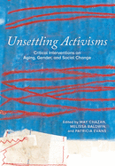 Unsettling Activisms: Critical Interventions on Aging, Gender, and Social Change