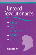 Unsex'd Revolutionaries: Five Women Novelists of the 1790s