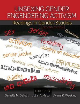 Unsexing Gender, Engendering Activism: Readings in Gender Studies - Demuth, Danielle, and Mason, Julia, and Weekley, Ayana