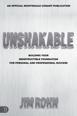 Unshakable: Building Your Indestructible Foundation for Personal and Professional Success - Rohn, Jim