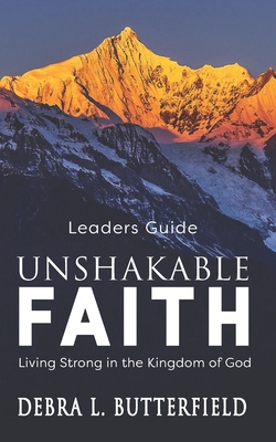 Unshakable Faith Leaders Guide: Living Strong in the Kingdom of God - Butterfield, Debra L