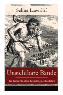 Unsichtbare Bnde - Die beliebtesten Kindergeschichten: Peter Nord und Frau Fastenzeit + Reors Geschichte + Der Roman einer Fischersfrau + Mamsell Friederike + Rmerblut + Ein gefallener Knig + Ein Weihnachtsgast + Onkel Ruben und viel mehr