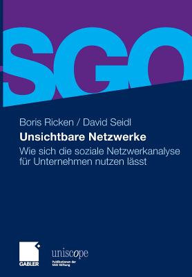 Unsichtbare Netzwerke: Wie Sich Die Soziale Netzwerkanalyse Fur Unternehmen Nutzen Lasst - Ricken, Boris, and Seidl, David, Professor